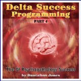 Delta Success Program #4 -The Psychopathology of Success