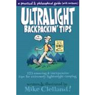 Ultralight Backpackin' Tips : 153 Amazing And Inexpensive Tips For Extremely Lightweight Camping