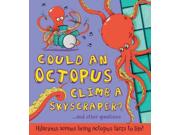 Could an Octopus Climb a Skyscraper? What If a Binding: Hardcover Publisher: Qed Pub Inc Publish Date: 2015/04/01 Synopsis: Offers facts about octopuses and the way they live, including what they eat, how they use the suckers on their tentacles, and where they can be found